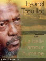 Haiti - Literature : 3rd Prize for «La belle amour humaine» of Lyonel Trouillot